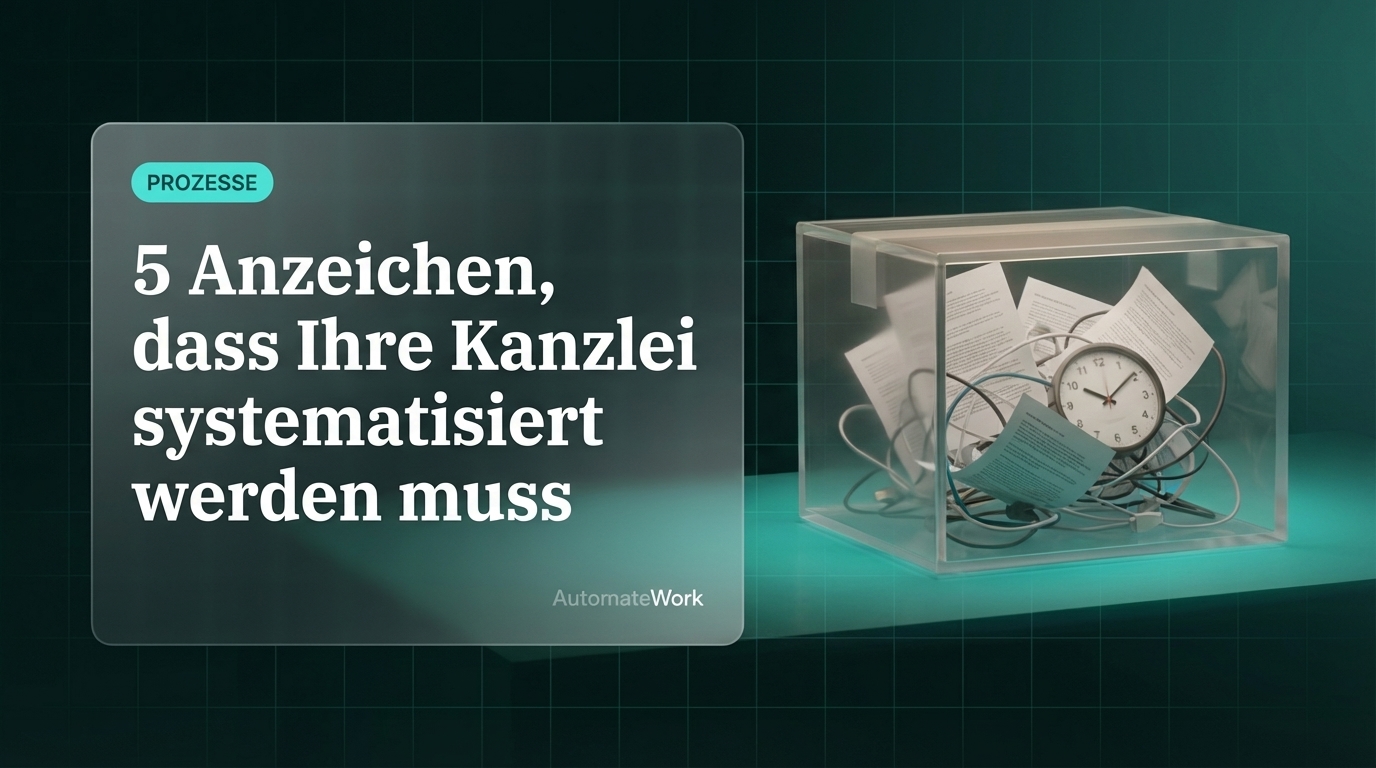 5 Anzeichen, dass Ihre Kanzlei dringend systematisiert werden muss